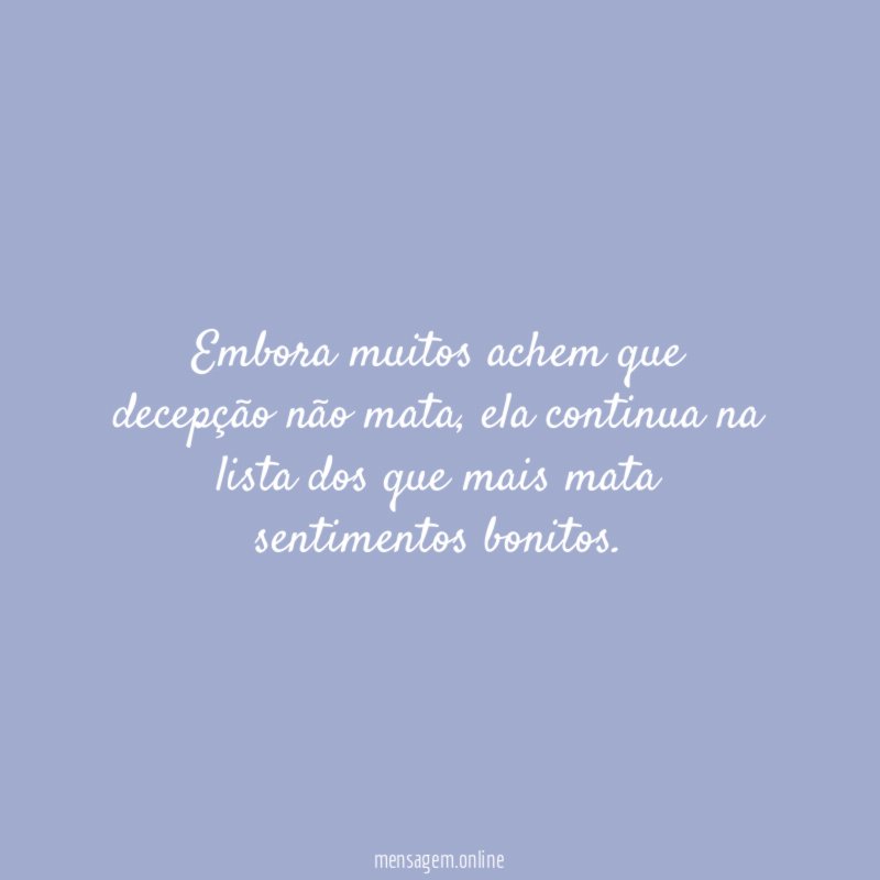 Embora muitos achem que decepção não mata