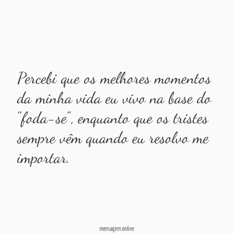 Percebi que os melhores momentos da minha vida