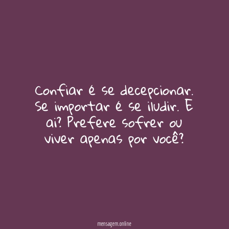Confiar é se decepcionar