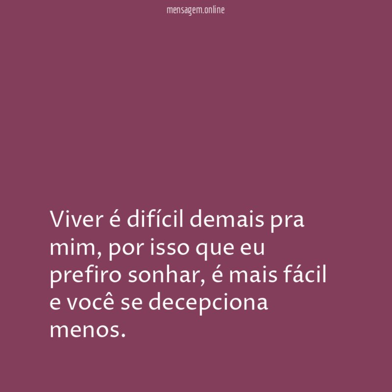 Viver é difícil demais pra mim