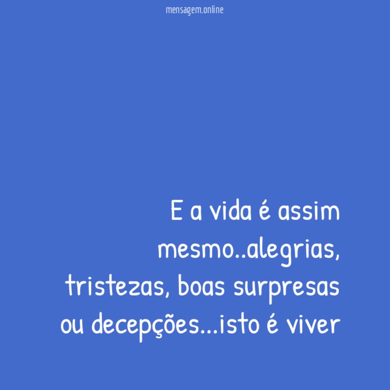 E a vida é assim mesmo