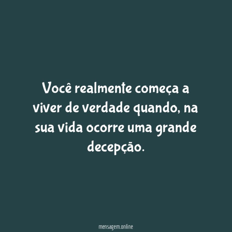 Você realmente começa a viver de verdade quando