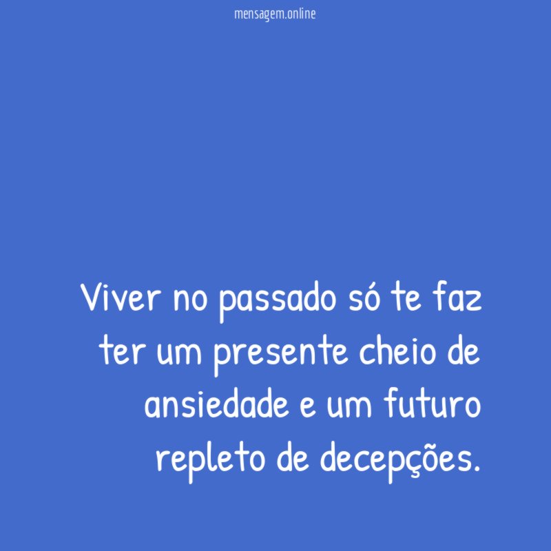 Viver no passado só te faz ter um
