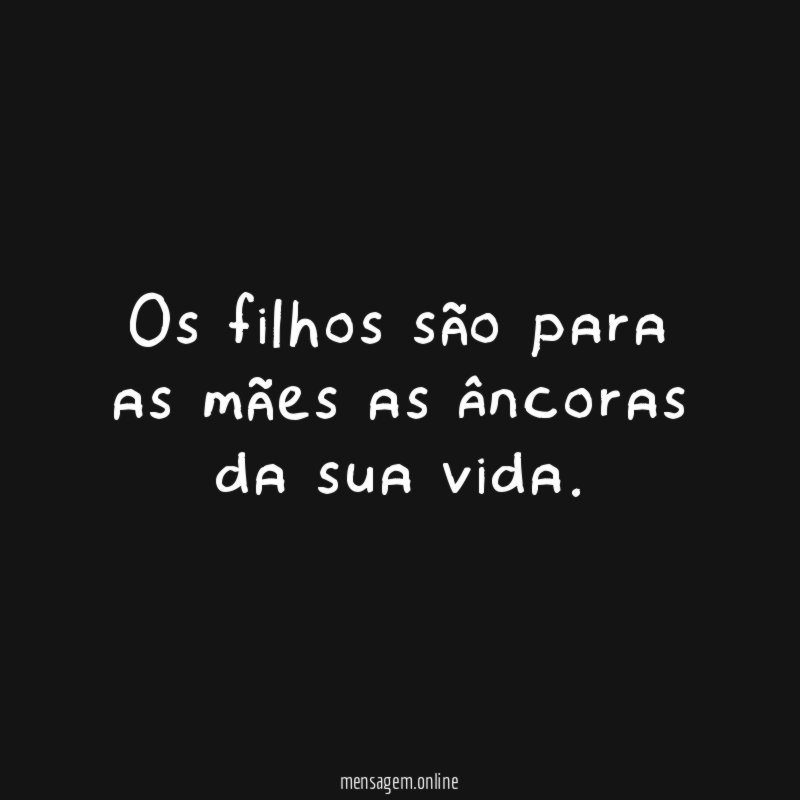 Os filhos são para as mães as âncoras