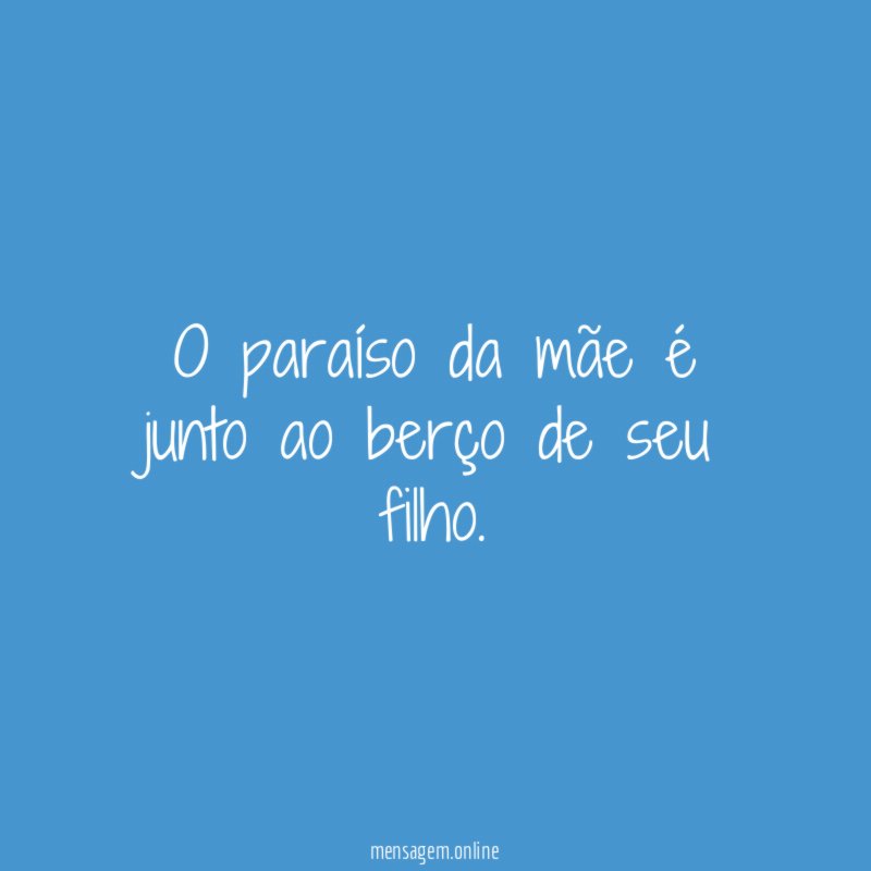 O paraíso da mãe é junto ao berço