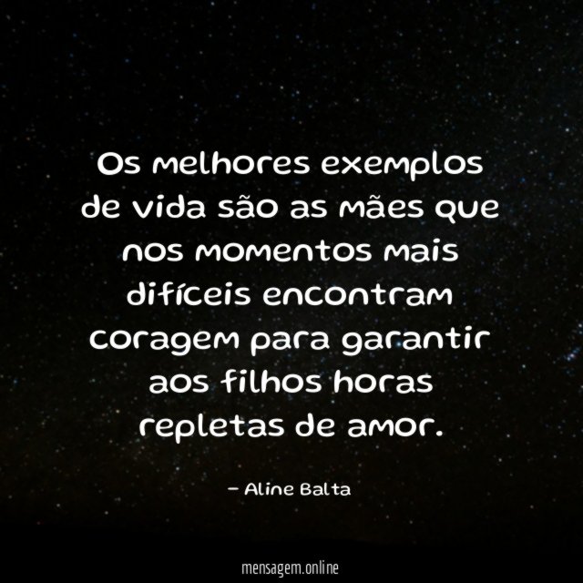 Os melhores exemplos de vida são as mães