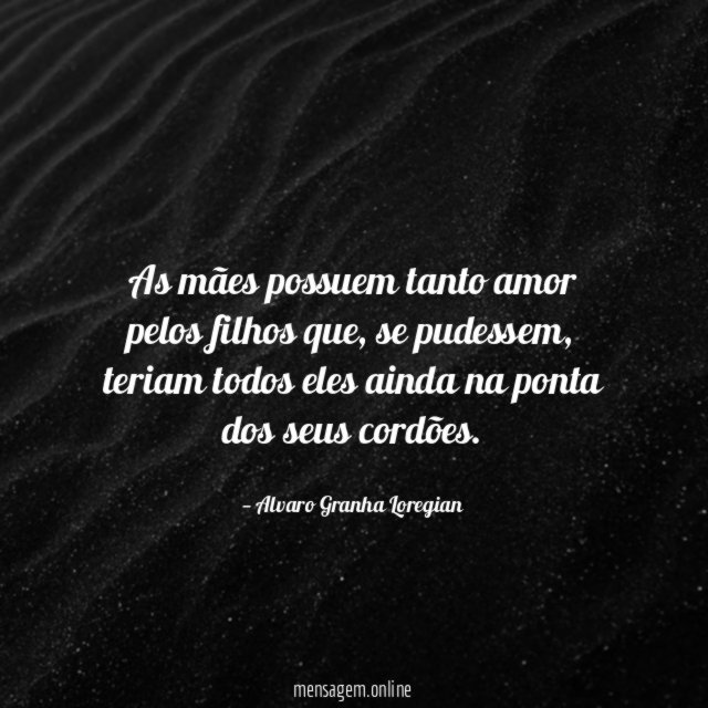 As mães possuem tanto amor pelos filhos que