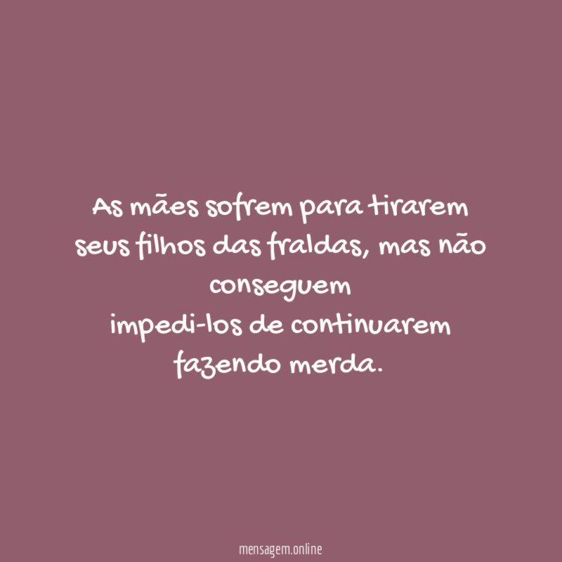 As mães sofrem para tirarem seus filhos das fraldas