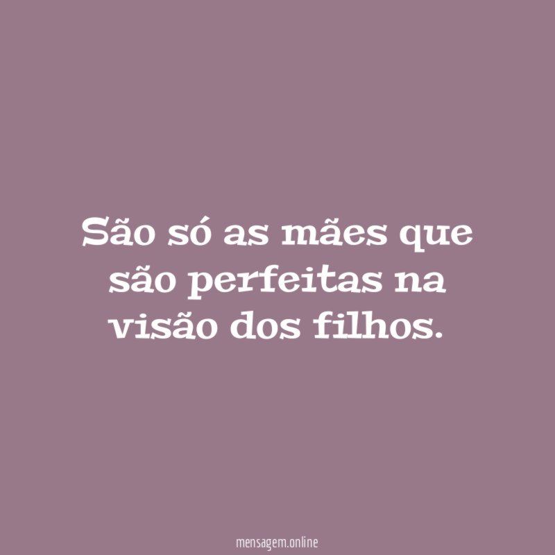 São só as mães que são perfeitas na