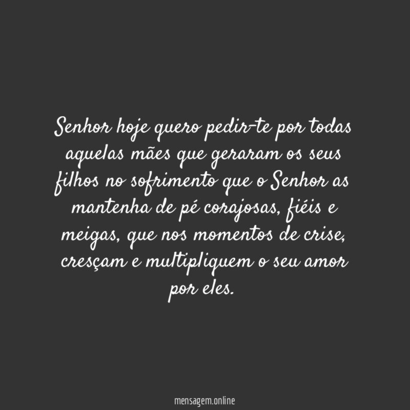 Senhor hoje quero pedir-te por todas aquelas mães