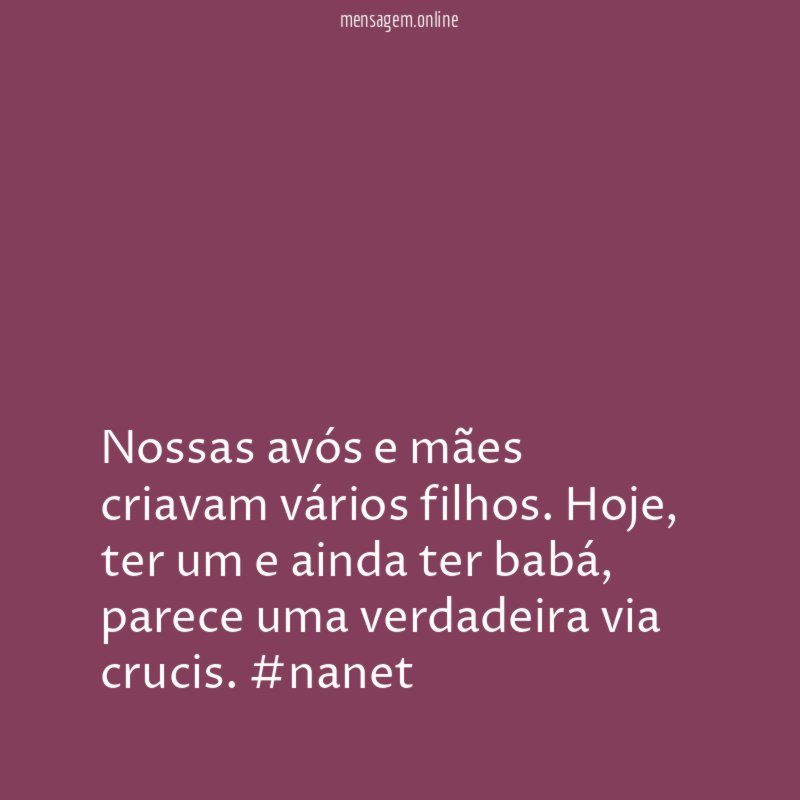 Nossas avós e mães criavam vários filhos