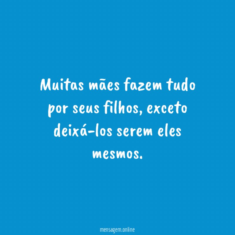 Muitas mães fazem tudo por seus filhos