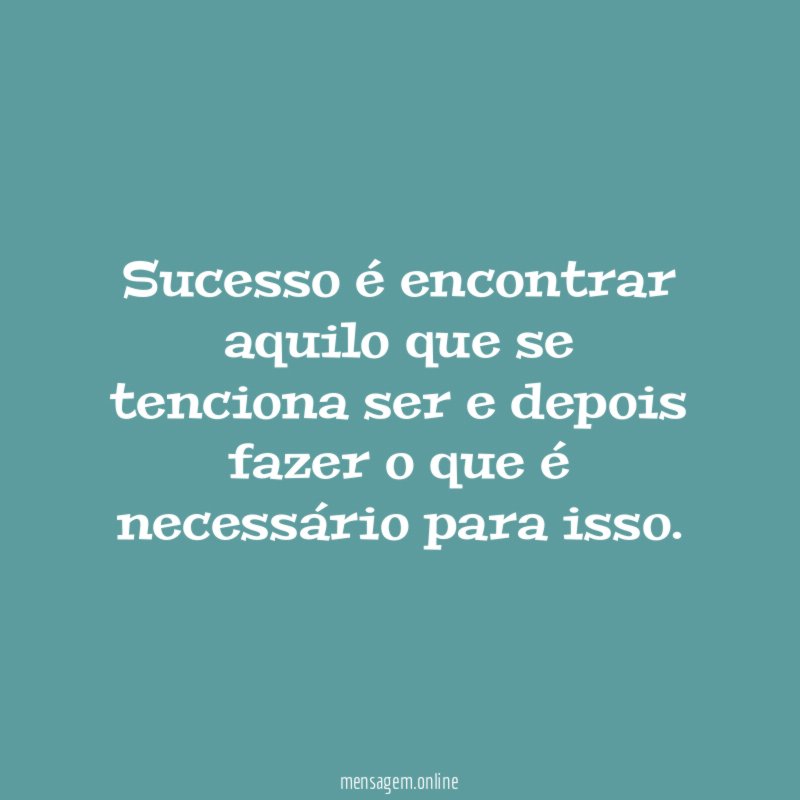 Sucesso é encontrar aquilo que se tenciona ser