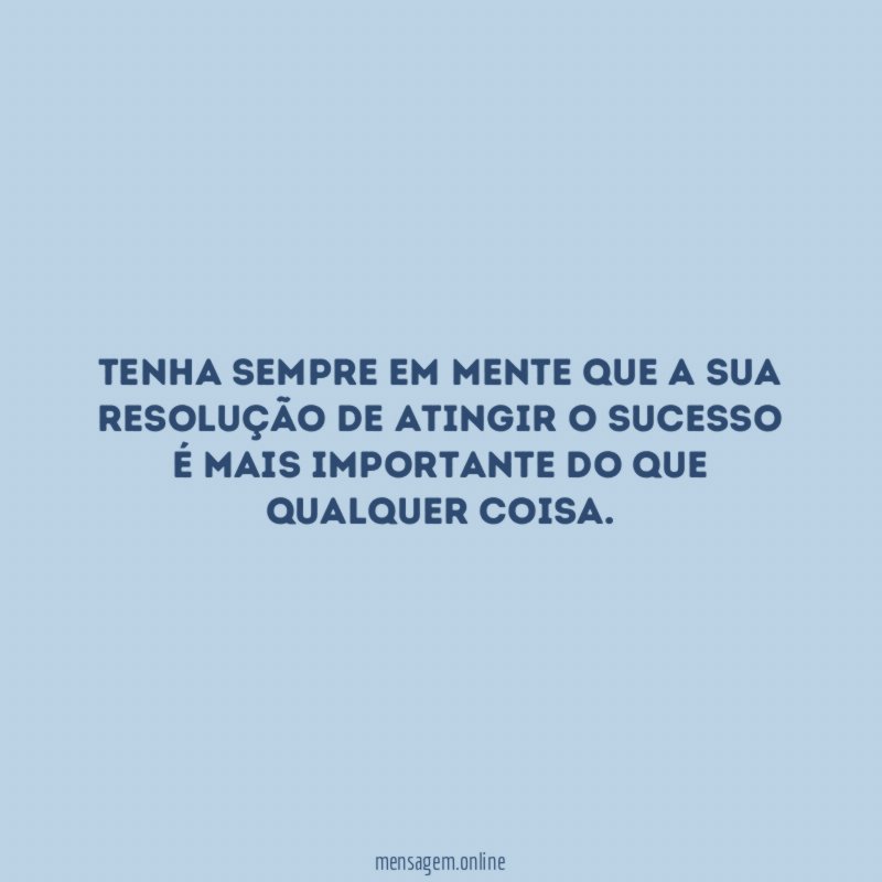 Tenha sempre em mente que a sua resolução