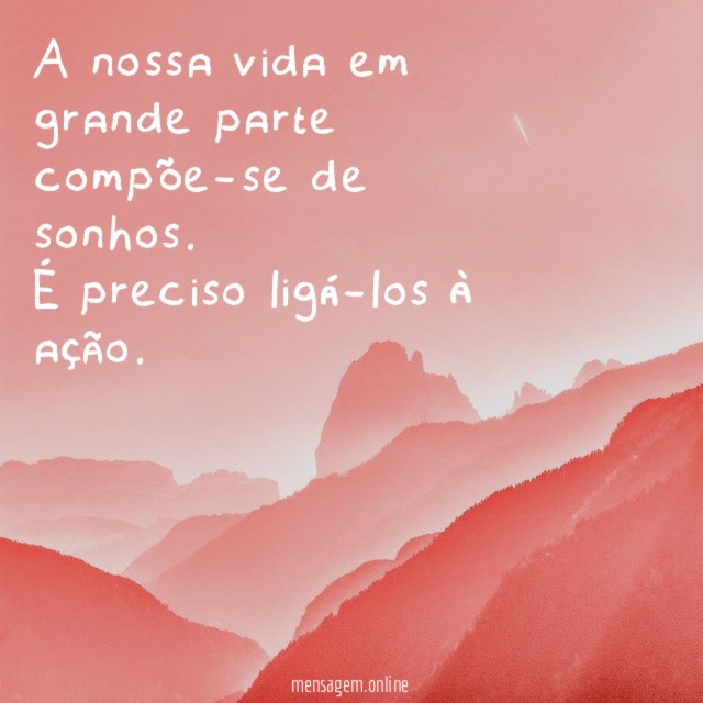 A nossa vida em grande parte compõe-se de sonhos