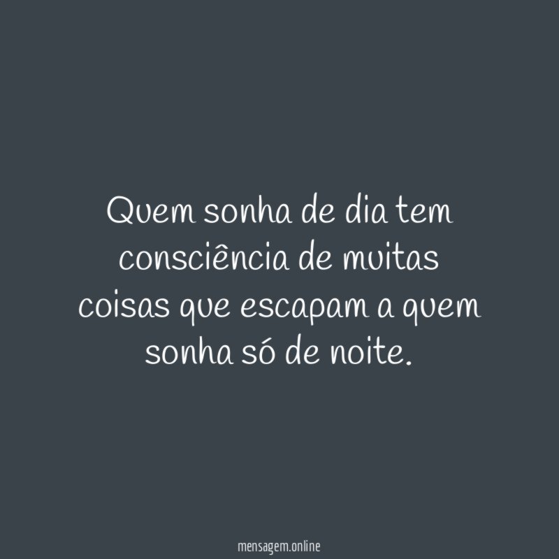 Quem sonha de dia tem consciência de muitas