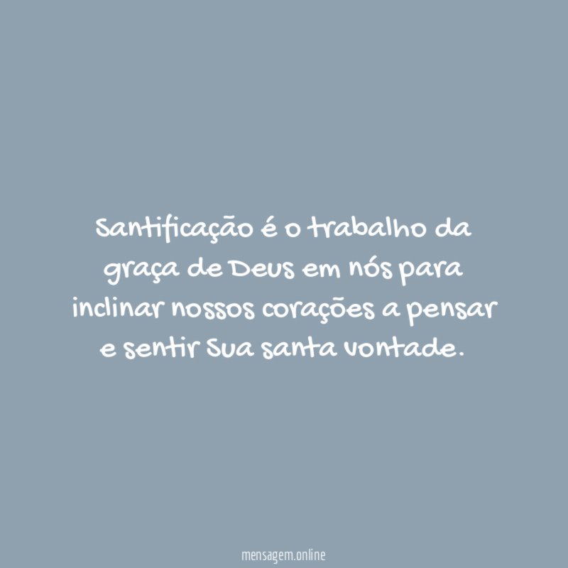 Santificação é o trabalho da graça de Deus
