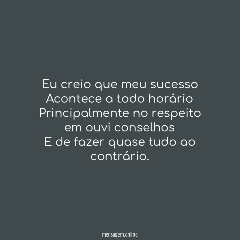 Eu creio que meu sucesso Acontece a todo horário Principalmente