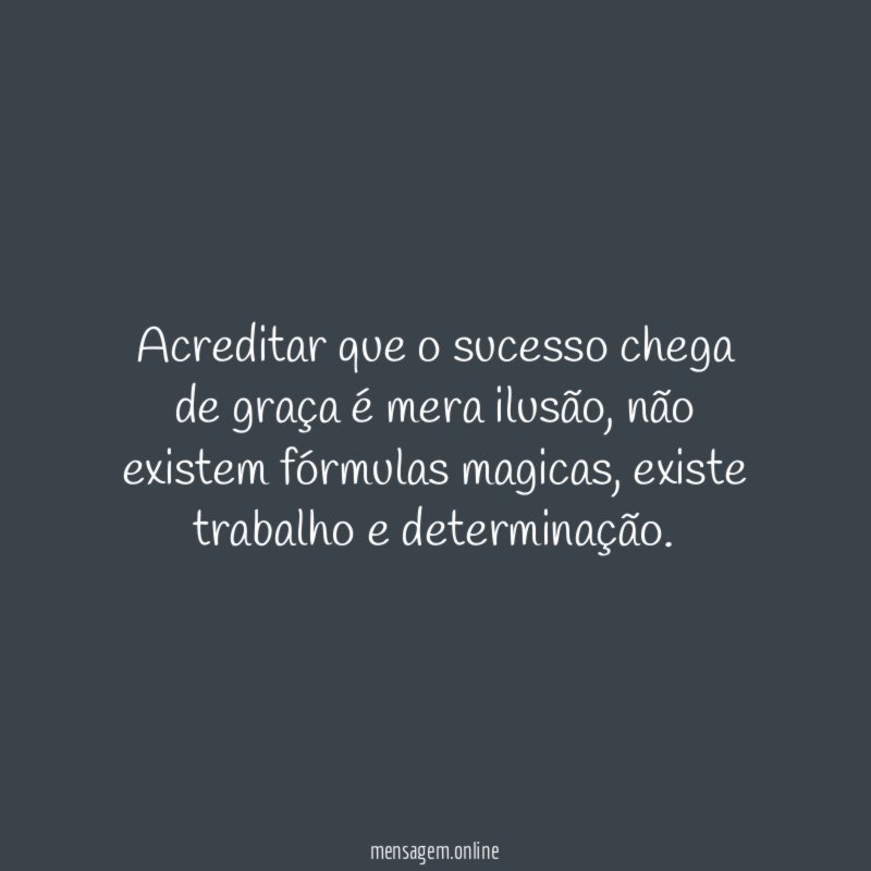 Acreditar que o sucesso chega de graça é mera ilusão