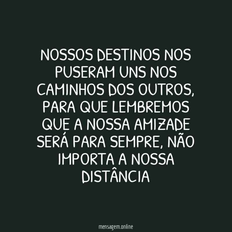 Nossos destinos nos puseram uns nos caminhos dos outros