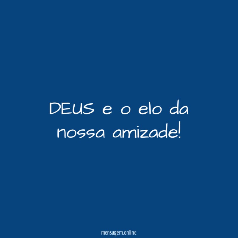 DEUS e o elo da nossa amizade