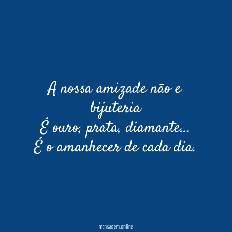 A nossa amizade não e bijuteria É ouro