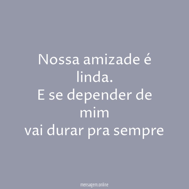 Nossa amizade é linda