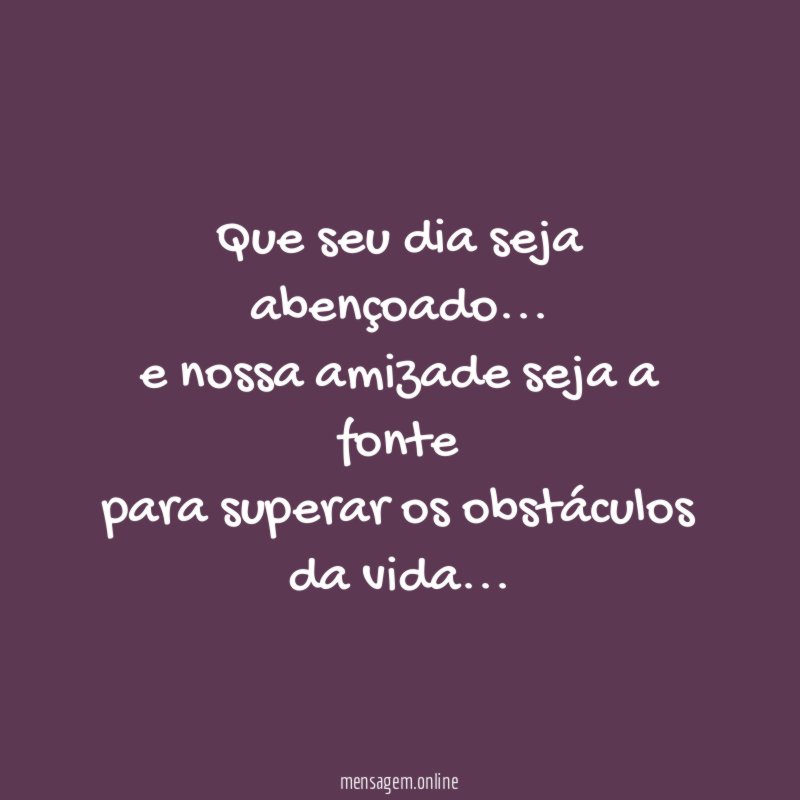 Que seu dia seja abençoado