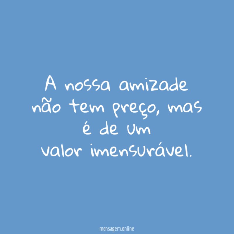 A nossa amizade não tem preço