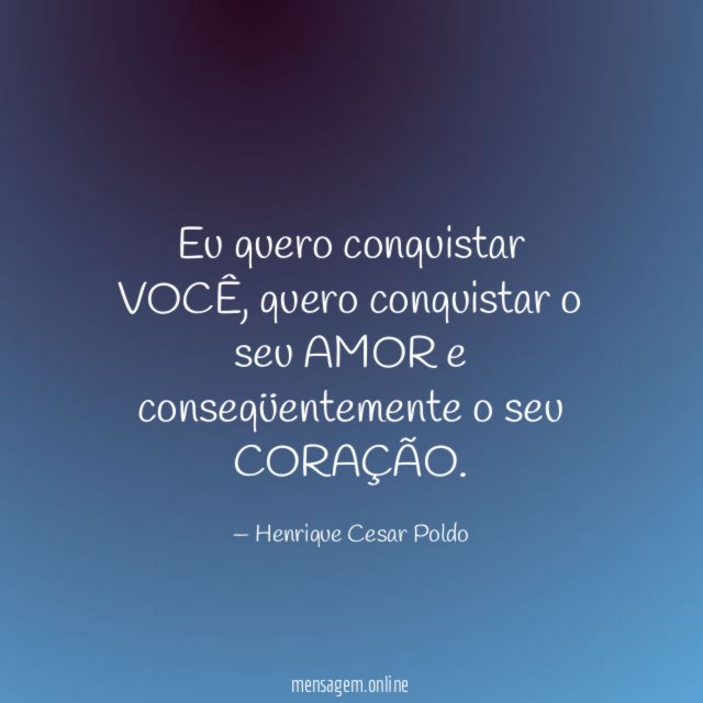 Eu quero conquistar VOCÊ