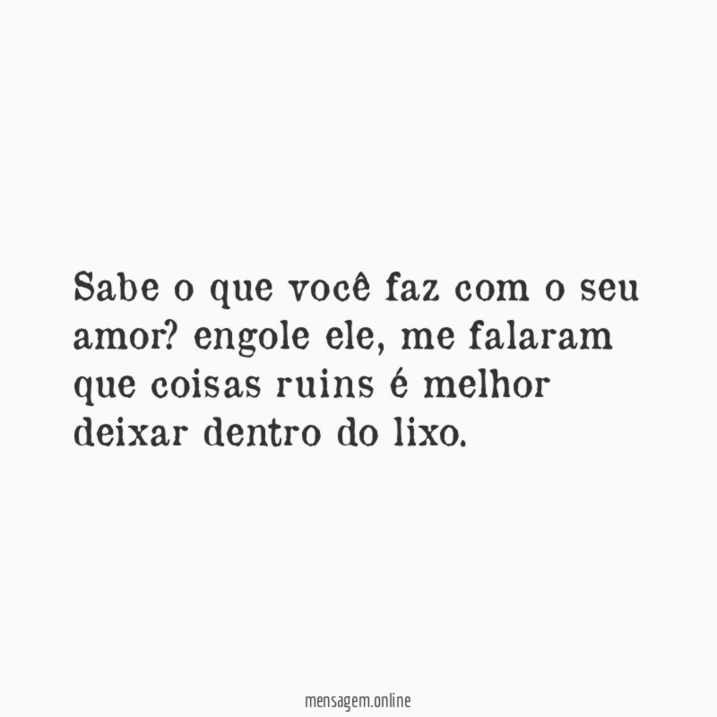 sabe o que você faz com o seu amor
