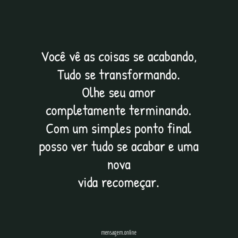 Você vê as coisas se acabando