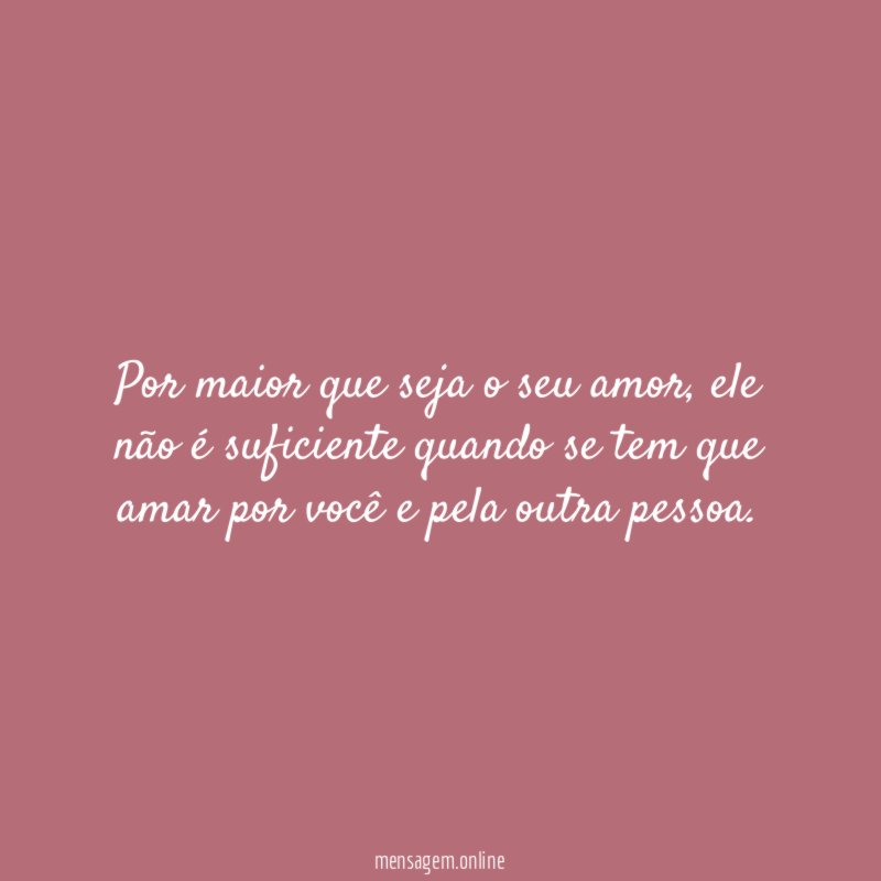 Por maior que seja o seu amor