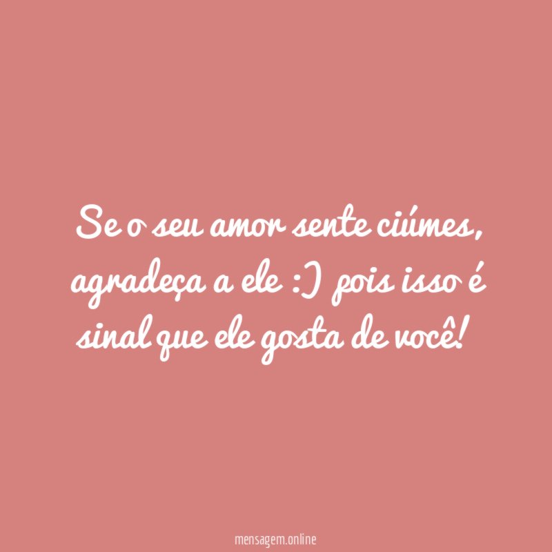 Se o seu amor sente ciúmes