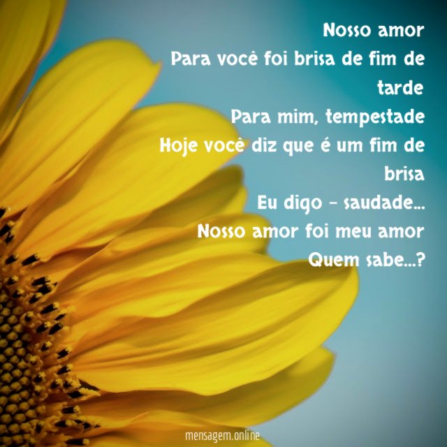 Nosso amor Para você foi brisa de fim de tarde Para mim