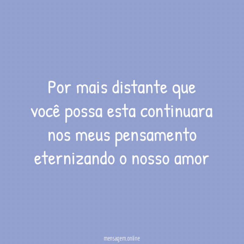 Por mais distante que você possa esta continuara