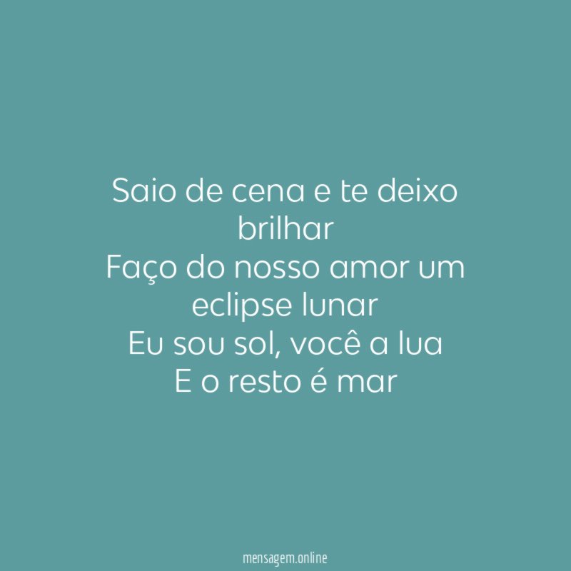 Saio de cena e te deixo brilhar Faço do