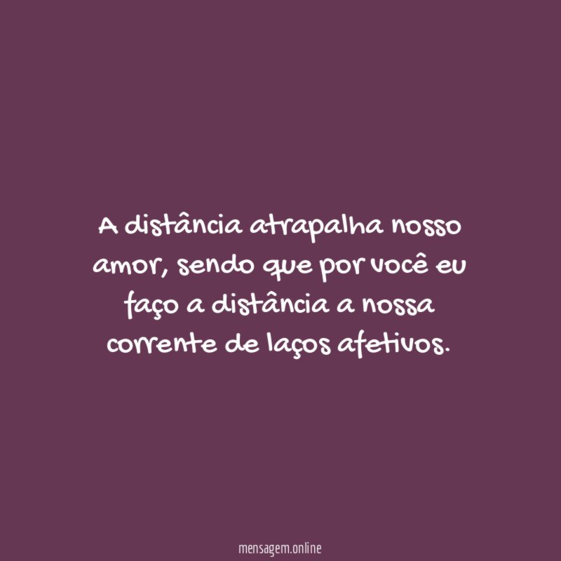 A distância atrapalha nosso amor