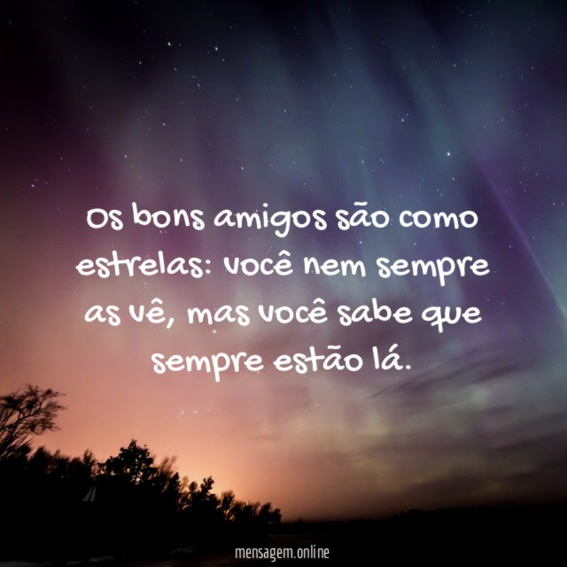 Os bons amigos são como estrelas