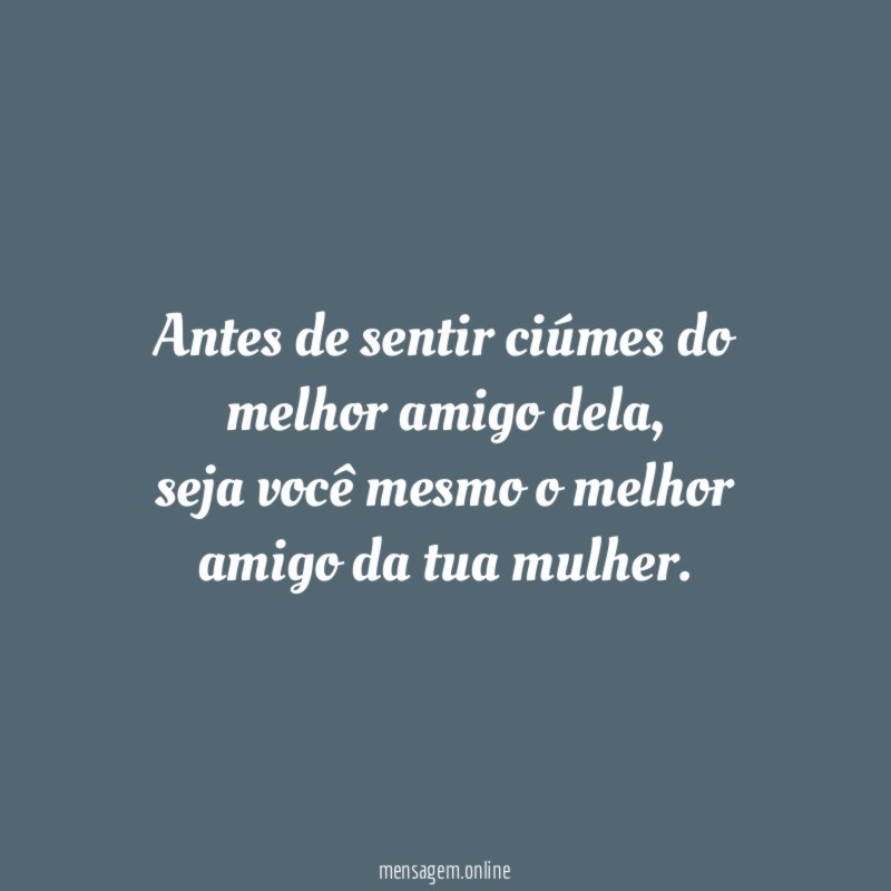 Antes de sentir ciúmes do melhor amigo dela