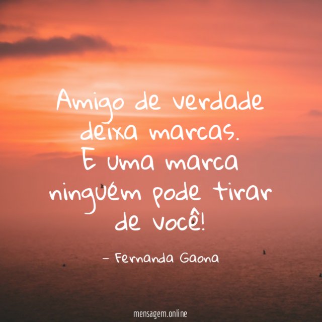 Amigo de verdade deixa marcas