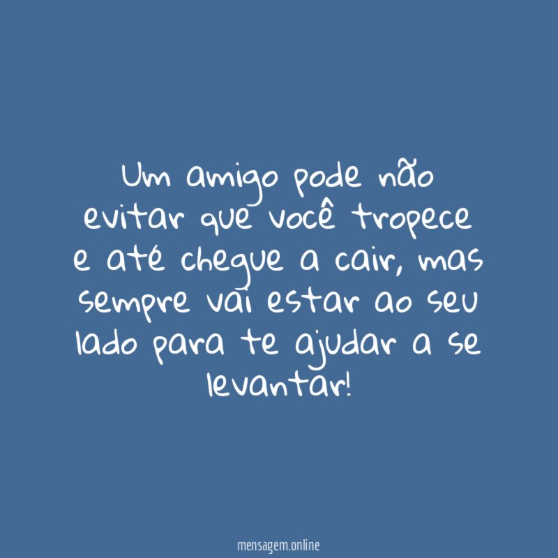 Um amigo pode não evitar que você tropece