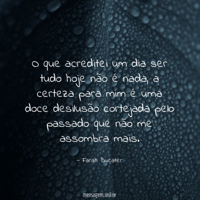 O que acreditei um dia ser tudo hoje não é nada