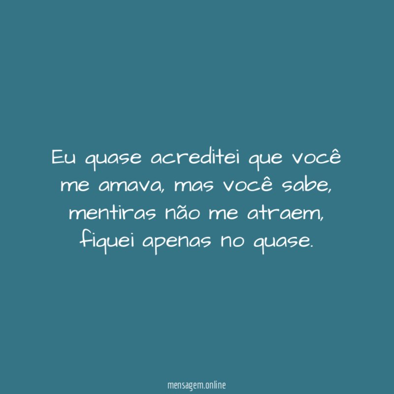 Eu quase acreditei que você me amava