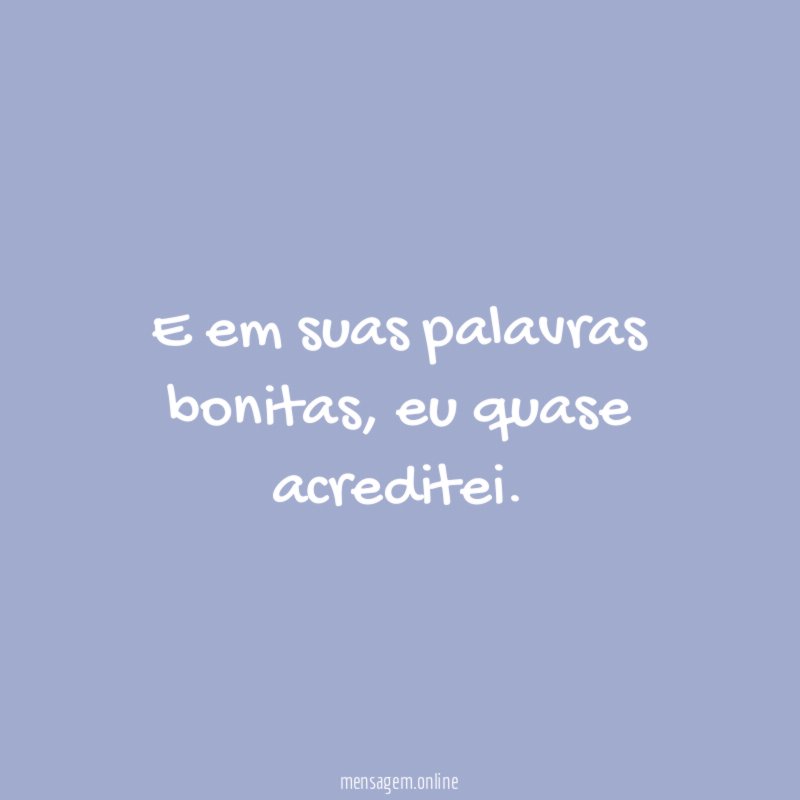 E em suas palavras bonitas