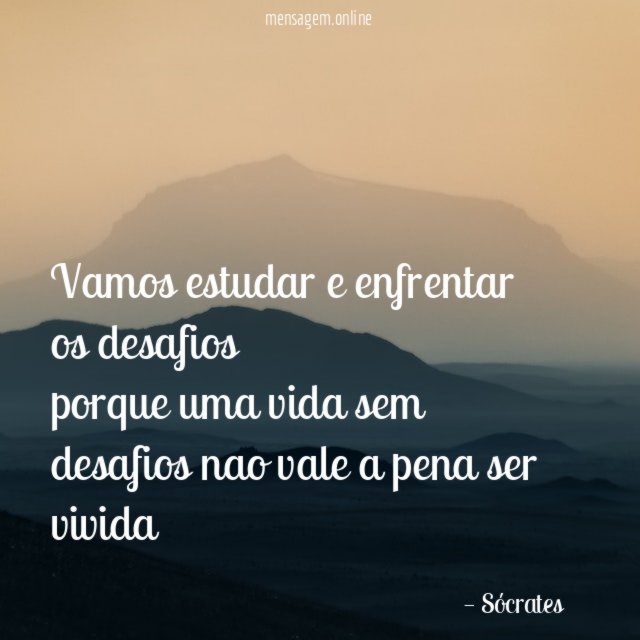 Vamos estudar e enfrentar os desafios porque uma vida