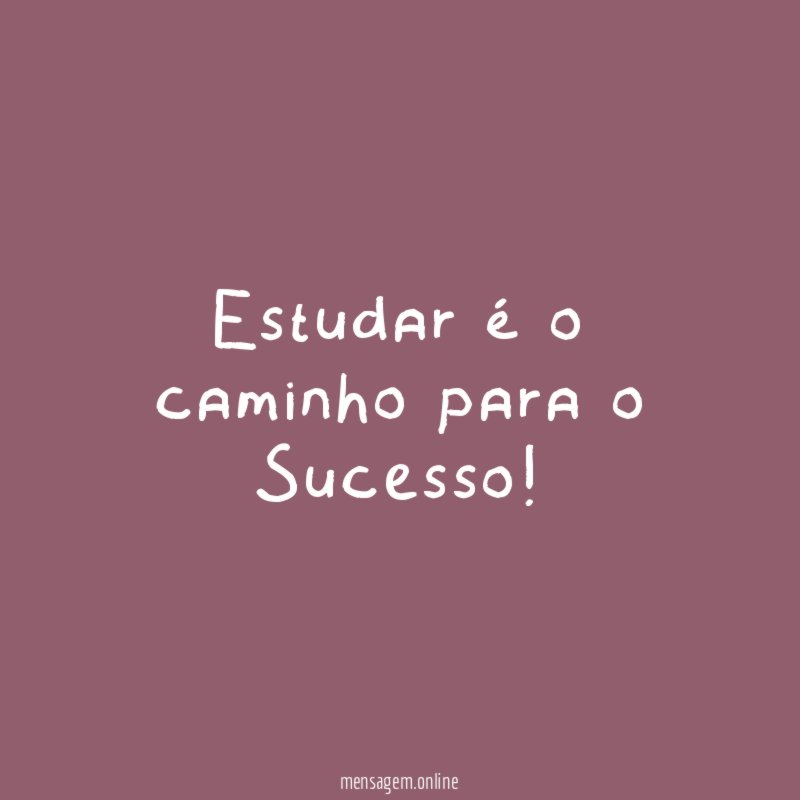 estudar é o caminho para o Sucesso