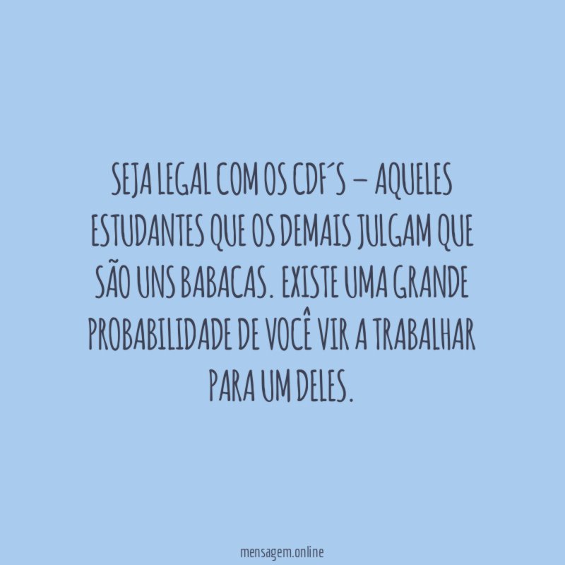 Seja legal com os CDF´s – aqueles estudantes