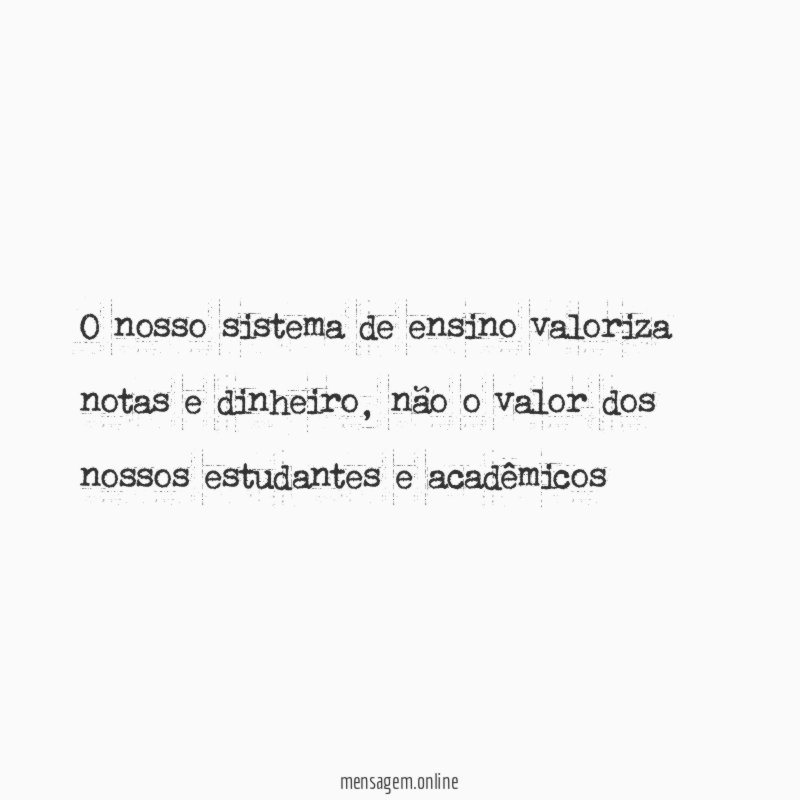 o nosso sistema de ensino valoriza notas e dinheiro