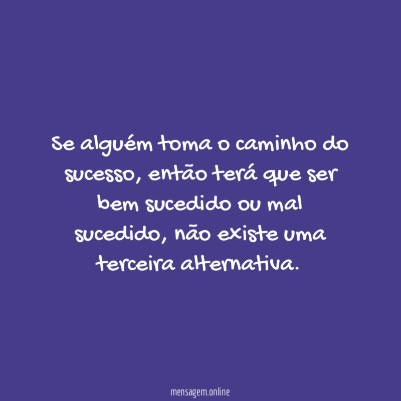 Se alguém toma o caminho do sucesso